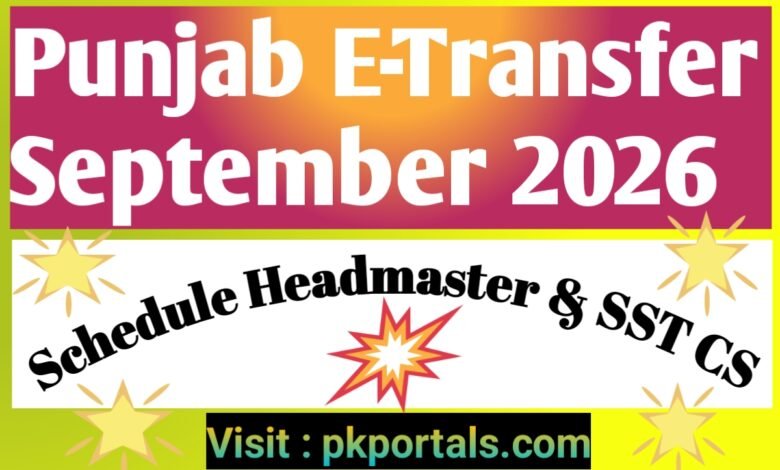 Punjab E-Transfer September 2026 Schedule – Headmaster & SST CS